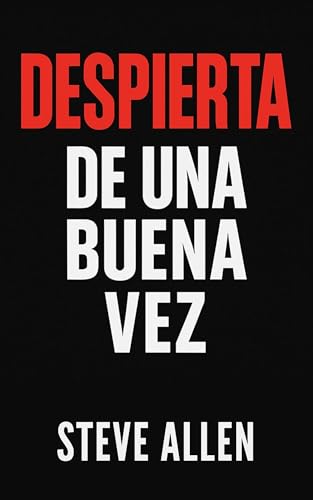 Despierta de una buena vez: El llamado urgente a tomar las riendas de tu vida (Mentalidad de éxito)
