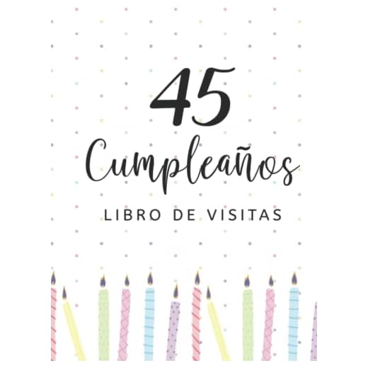 Libro de visitas 45 cumpleaños: Regalos originales para hombres, mujeres, felicitaciones, pensamientos felices, dedicatorias, deseos y fotos I Decoración para fiestas de cumpleaños
