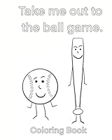 Take Me Out to the Ball Game Coloring Book 1967374082 Book Cover
