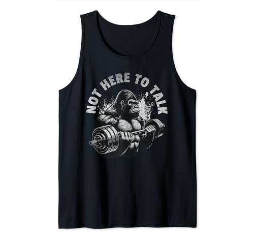 Gorilla Gym Not Here To Talk Serious Workout Lover Tank Top
