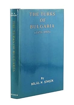 The Turks of Bulgaria in International Fora Documents, 1878-1985