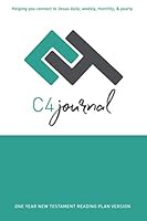 C4 Journal • One Year New Testament Reading Plan: Helping you connect to Jesus daily, weekly, monthly, and yearly. 1733063315 Book Cover