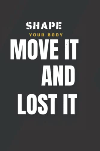  move it and LOST it shape your body: Fitness & Diet Daily Fitness Sheets Gym Physical Activity Training Diary Journal, Bodybuilding EXERCISE NOTEBOOK GIFT