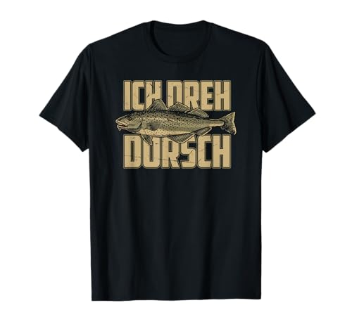 Ich Dreh Dorsch Angler Fischer Hobby Angeln T-Shirt