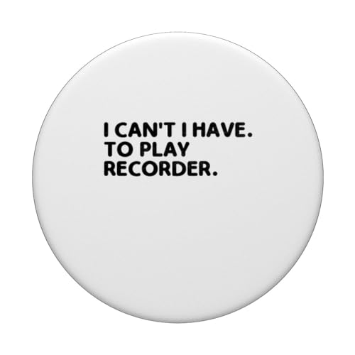 I Can't I Have To Play Recorder Instrument Musicien PopSockets PopGrip Interchangeable – vue 3