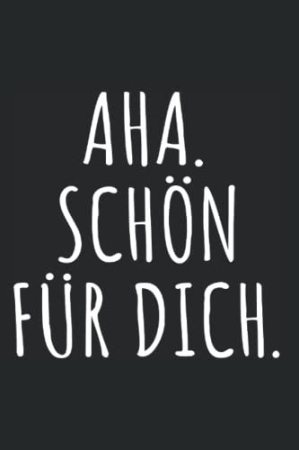 Aha Schön Für Dich: Notizbuch mit Sarkasmus & Ironie Nicht Interessant Humor (Liniert, 15 x 23 cm, 120 Linierte Seiten, 6" x 9") Ironische & Sarkastische Sprüche gegen Smalltalk