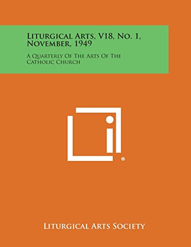 Liturgical Arts, V18, No. 1, November, 1949: A Quarterly Of The Arts Of The Catholic Church