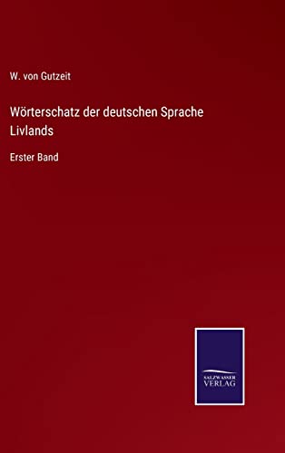 Wörterschatz der deutschen Sprache Livlands: Erster Band (German Edition)