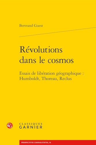 Révolutions dans le cosmos: Essais de libération géographique : Humboldt, Thoreau, Reclus (Perspectives Comparatistes) (French Edition)
