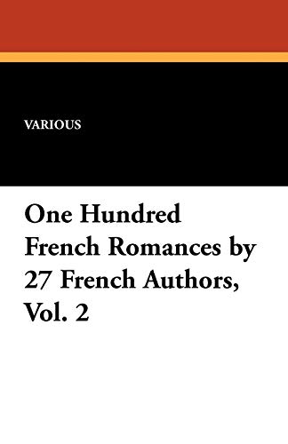One Hundred French Romances by 27 French Authors, Vol. 2