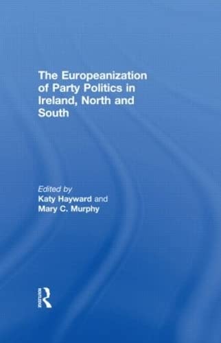 The Europeanization of Party Politics in Ireland, North and South      1st Edition