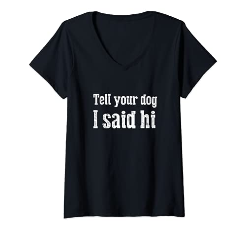 Womens Funny dog Tee Tell Your Dog I Said Hi V-Neck T-Shirt, Black