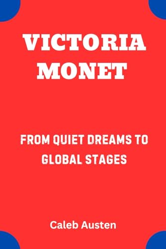 VICTORIA MONET: From Quiet Dreams to Global Stages -  Independently published