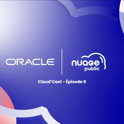 Cloud'Cast #8 - Oracle : Le Cloud nouvelle g&eacute;n&eacute;ration 🚀