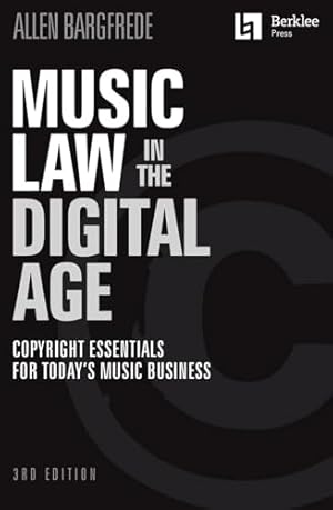 Book cover Music Law in the Digital Age 3rd Edition | Copyright Essentials for Musicians and Industry Professionals | Berklee Press Guide to Music Licensing, Royalties, and Online Rights