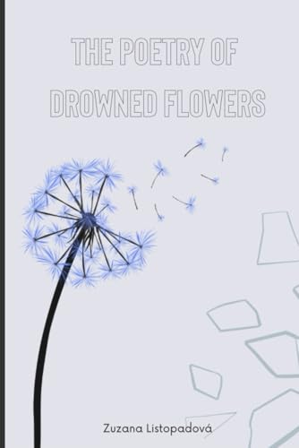The poetry of drowned flowers