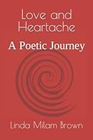 Love and Heartache: A Poetic Journey 1980656797 Book Cover