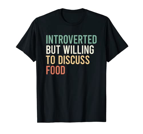 Introverted But Willing To Discuss Food T-Shirt