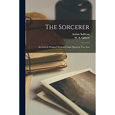 The Sorcerer [microform]: an Entirely Original Modern Comic Opera in Two Acts