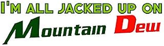 I'm All Jacked Up On Mountain Dew - Sticker Graphic - Auto, Wall, Laptop, Cell, Truck Sticker for Windows, Cars, Trucks