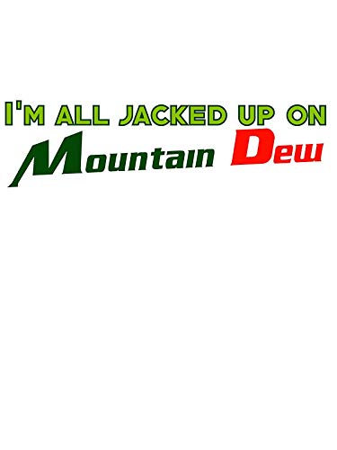 I'm All Jacked Up On Mountain Dew - Sticker Graphic - Auto, Wall, Laptop, Cell, Truck Sticker for Windows, Cars, Trucks