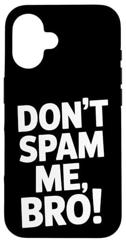 Don't Spam Me Bro Funny Sating Sarcastic Attitude �X�}�z�P�[�X iPhone 16 �p