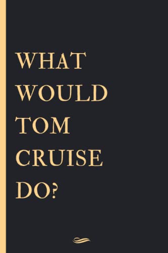 What Would Tom Cruise Do?: Blank Lined Notebook Journal , Perfect Birthday Gift for Tom Cruise Lovers ,110 pages 6x9 inches (Composition Notebook Journal)
