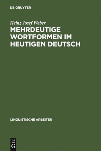 Mehrdeutige Wortformen im heutigen Deutsch: Studien zu ihrer grammatischen Beschreibung und lexikographischen Erfassung (Linguistische Arbeiten, 24, Band 24)
