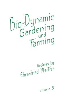 Paperback Bio-Dynamic Gardening and Farming: Volume 3 Volume 3 Book