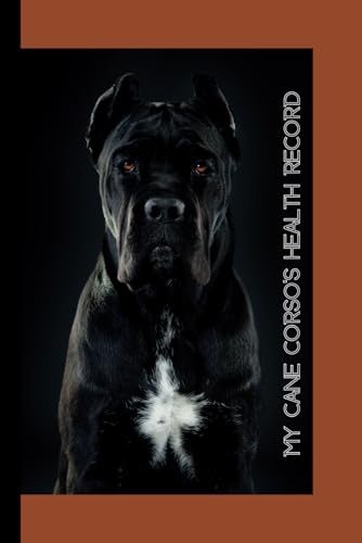 My Cane Corso’s Health Record: Vaccination, Health, Etc.. Record Keeper