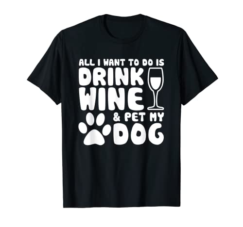 All I Want To Do Is Drink Red Wine And Pet My Dog Camisa Camiseta