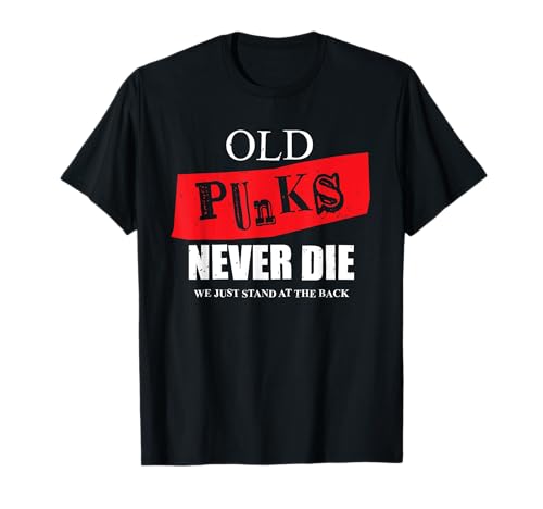 Old Punks Never Die Punk Rock Fan Punk Rocker Music Fan T-Shirt