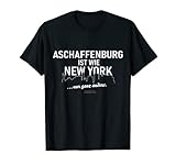 Aschaffenburg ist wie New York Aschaffenburg T-Shirt