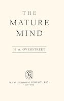 The Mature Mind. [Psychological Foundations; Mature Insights Lost on Immature Minds; Heritage of Contradictions; Education; Toward Religious Maturity; etc] B00M1ZV7PE Book Cover