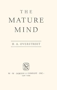 The Mature Mind. [Psychological Foundations; Mature Insights Lost on Immature Minds; Heritage of Contradictions; Education; Toward Religious Maturity; etc]