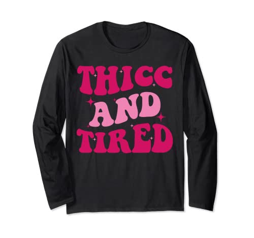 Thicc And Tired Funny Dire Groovy Women Manche Longue