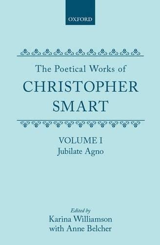 The Poetical Works of Christopher Smart: Volume I. Jubilate Agno (Oxford English Texts)