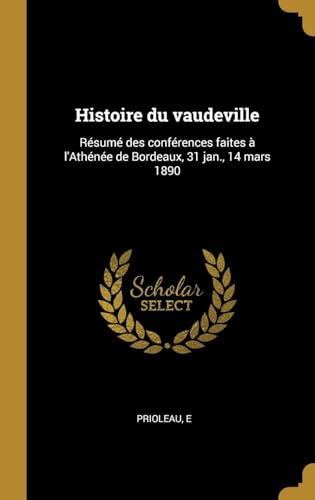 Histoire du vaudeville: Résumé des conférences faites à l'Athénée de Bordeaux, 31 jan., 14 mars 1890 (French Edition)