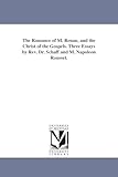 The romance of M. Renan, and the Christ of the Gospels. Three essays by Rev. Dr. Schaff and M. Napoleon Roussel.
