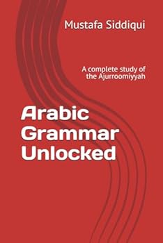Paperback Arabic Grammar Unlocked: A complete study of the Ajurroomiyyah Book