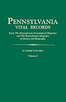 Pennsylvania Vital Records, from the Pennsylvania Genealogical Magazine and the Pennsylvania Magazine of History and Biography. in Three Volumes. Volume I 080635741X Book Cover