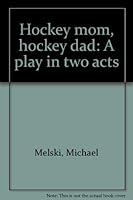 Hockey mom, hockey dad: A play in two acts 1895415683 Book Cover