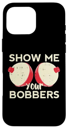 Fishing Show Me Your Bobbers t@j[[A tBbV[} Y fB[X X}zP[X iPhone 16 Pro Max p
