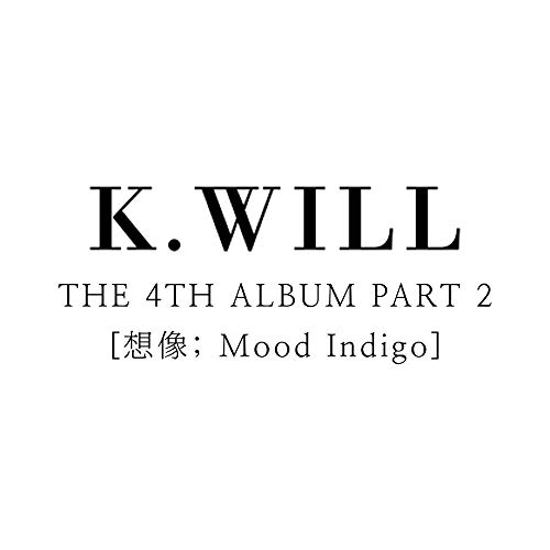 Starship Entertainment K.Will KWILL - æƒ³åƒ; Mood Indigo (Vol.4 Part.2) CD+Booklet+Photocard