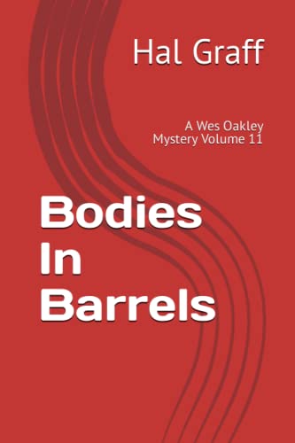 Bodies In Barrels: A Wes Oakley Mystery Volume 11