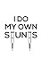 I Do My Own: I Do My Own Stunts Doodle Diary Book - Funny Doodle Diary Book Gift For Injured Stuntman With Broken Arm Or Leg For Doing A Stunt On A ... Cycling A Scooter Or Even Ski Snowmobile!