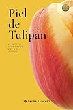 Piel de Tulipán: El arte de vivir siendo fiel a tu verdad