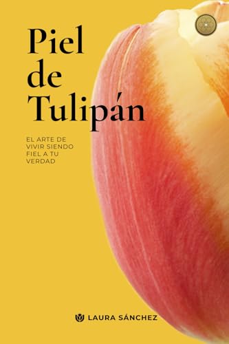 Piel de Tulipán: El arte de vivir siendo fiel a tu verdad