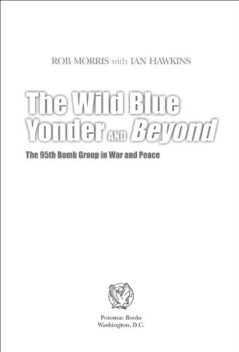 The Wild Blue Yonder and Beyond: The 95th Bomb Group in War and Peace