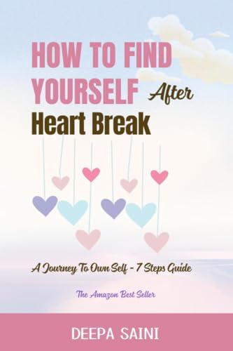 How To Find Yourself After HeartBreak: A Journey To Own self - 7 Step Guide